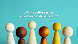 ¿Cómo mitigar los sesgos en el proceso de selección?